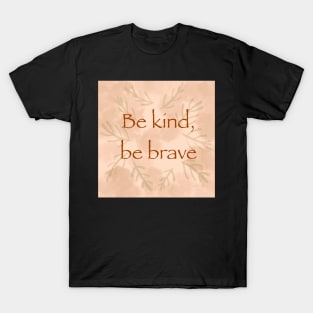 “Be kind, be brave” inspirational quote saying T-Shirt